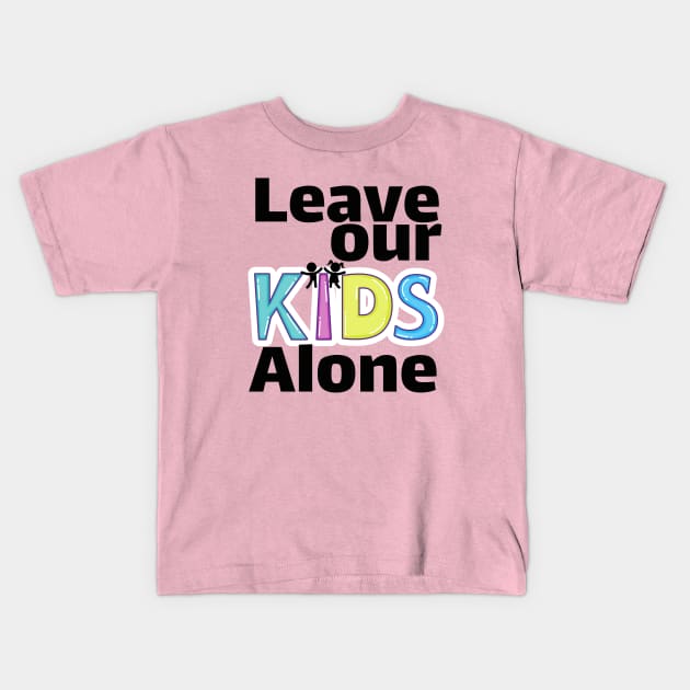 Leave our kids alone Kids T-Shirt by TotaSaid